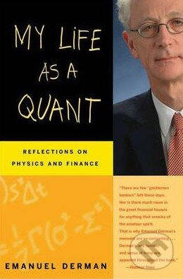 Kniha: My Life as a Quant (Emanuel Derman). John Wiley & Sons, 2007 Kniha: My Life as a Quant (Emanuel Derman). John Wiley & Sons, 2007
