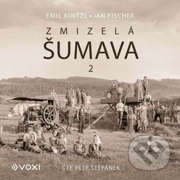 Audiokniha: Zmizelá Šumava 2 (Emil Kintzl). Voxi, 2024 Audiokniha: Zmizelá Šumava 2 (Emil Kintzl). Voxi, 2024