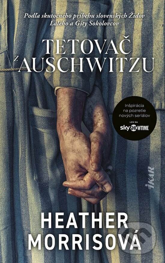 Kniha: Tetovač z Auschwitzu (Heather Morris). Ikar, 2024 Kniha: Tetovač z Auschwitzu (Heather Morris). Ikar, 2024