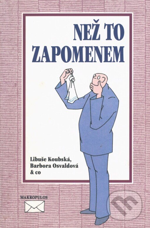 Kniha: Než to zapomenem (Barbora Osvaldová a Libuše Koubská). Makropulos, 1999 Kniha: Než to zapomenem (Barbora Osvaldová a Libuše Koubská). Makropulos, 1999