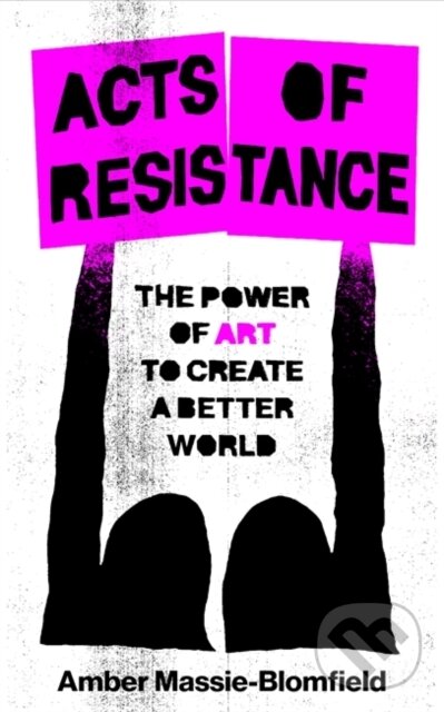 Kniha: Acts of Resistance (Amber Massie-Blomfield). Footnote Press Ltd, 2024 Kniha: Acts of Resistance (Amber Massie-Blomfield). Footnote Press Ltd, 2024