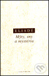 Kniha: Mýty, sny a mystéria (Mircea Eliade). OIKOYMENH, 1999 Kniha: Mýty, sny a mystéria (Mircea Eliade). OIKOYMENH, 1999