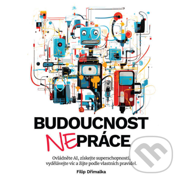 Audiokniha: Budoucnost nepráce (Filip Dřímalka). EF1 marketing & management, 2024 Audiokniha: Budoucnost nepráce (Filip Dřímalka). EF1 marketing & management, 2024