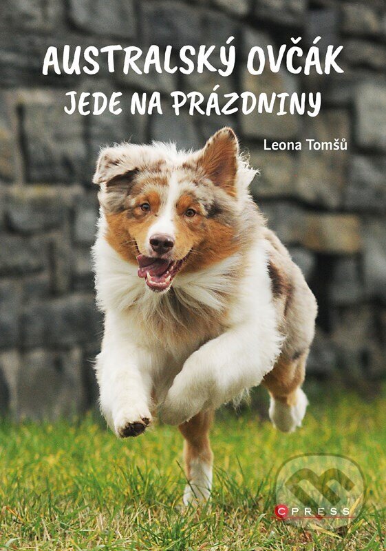 Kniha: Australský ovčák jede na prázdniny (Leona Tomšů). CPRESS, 2024 Kniha: Australský ovčák jede na prázdniny (Leona Tomšů). CPRESS, 2024