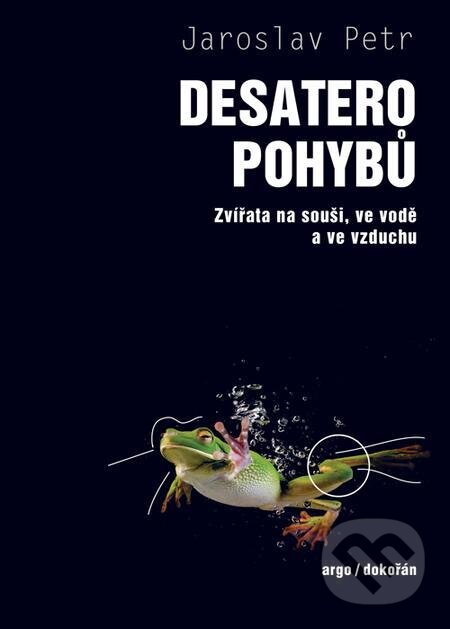 E-kniha: Desatero pohybů - Zvířata na souši, ve vodě a ve vzduchu (Jaroslav Petr). Dokořán, 2024 E-kniha: Desatero pohybů - Zvířata na souši, ve vodě a ve vzduchu (Jaroslav Petr). Dokořán, 2024