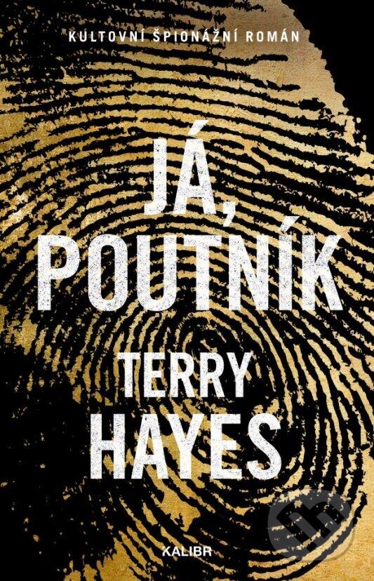 Kniha: Já, Poutník (Terry Hayes). Kalibr, 2024 Kniha: Já, Poutník (Terry Hayes). Kalibr, 2024