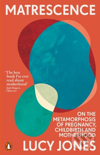 Kniha: Matrescence (Lucy Jones). Penguin Books, 2024 Kniha: Matrescence (Lucy Jones). Penguin Books, 2024