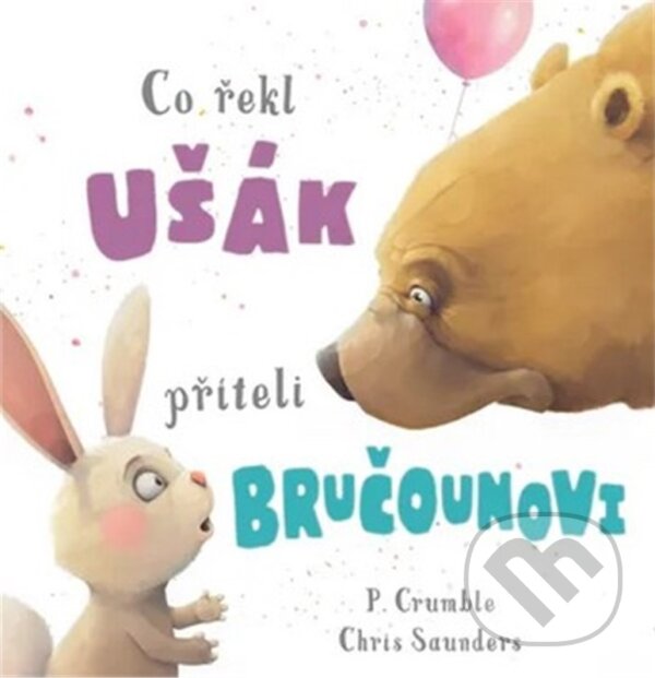 Kniha: Co řekl ušák příteli bručounovi (P. Crumble). Rebo, 2024 Kniha: Co řekl ušák příteli bručounovi (P. Crumble). Rebo, 2024