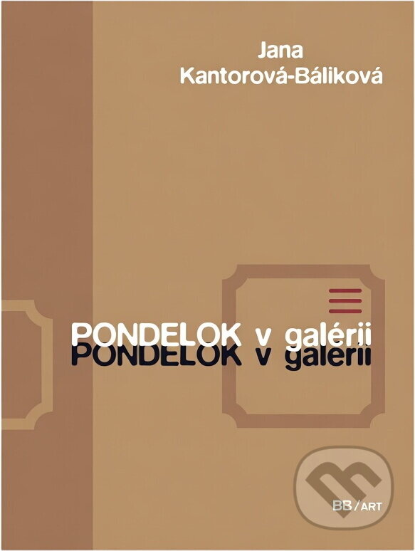 Kniha: Pondelok v galérii (Jana Báliková). BB/art, 2005 Kniha: Pondelok v galérii (Jana Báliková). BB/art, 2005
