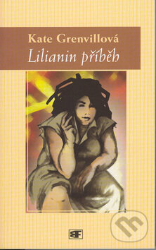 Kniha: Lilianin příběh (Kate Grenvillová). Mladá fronta, 2002 Kniha: Lilianin příběh (Kate Grenvillová). Mladá fronta, 2002