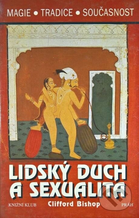 Kniha: Lidský duch a sexualita (Clifford Bishop). Knižní klub, 1999 Kniha: Lidský duch a sexualita (Clifford Bishop). Knižní klub, 1999