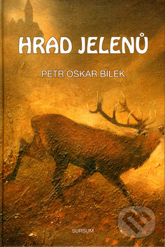 Kniha: Hrad jelenů (Petr Oskar Bílek). Sursum, 2007 Kniha: Hrad jelenů (Petr Oskar Bílek). Sursum, 2007