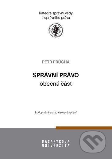 Kniha: Správní právo – obecná část (Petr Průcha). Masarykova univerzita, 2024 Kniha: Správní právo – obecná část (Petr Průcha). Masarykova univerzita, 2024
