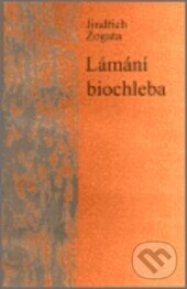 Kniha: Lámání biochleba (Jindřich Zogata). Větrné mlýny, 2002 Kniha: Lámání biochleba (Jindřich Zogata). Větrné mlýny, 2002