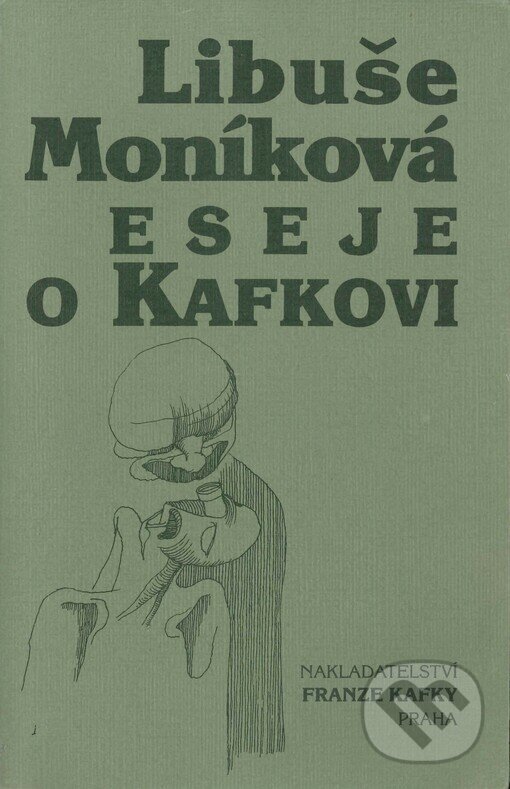 Kniha: Eseje o Kafkovi (Libuše Moníková). Nakladatelství Franze Kafky, 2001 Kniha: Eseje o Kafkovi (Libuše Moníková). Nakladatelství Franze Kafky, 2001