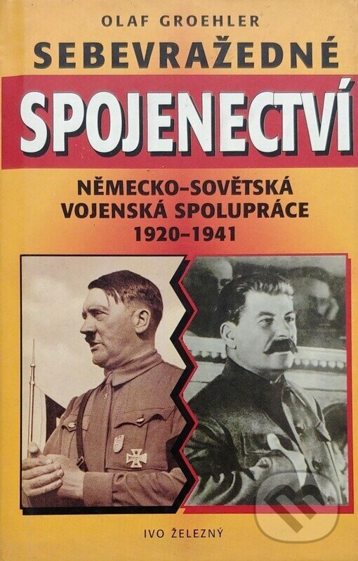 Kniha: Sebevražedné spojenectví (Olaf Groehler). Ivo Železný, 1997 Kniha: Sebevražedné spojenectví (Olaf Groehler). Ivo Železný, 1997