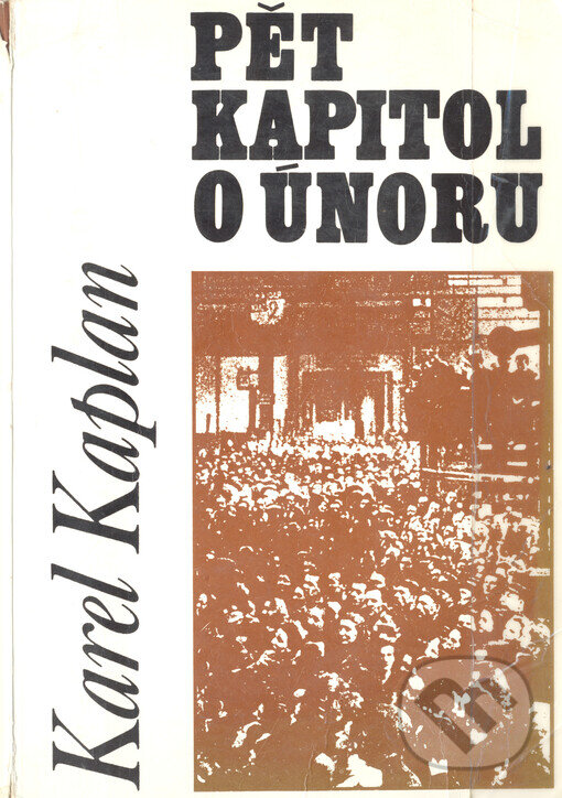 Kniha: Pět kapitol o únoru (Karel Kaplan). Doplněk, 1997 Kniha: Pět kapitol o únoru (Karel Kaplan). Doplněk, 1997