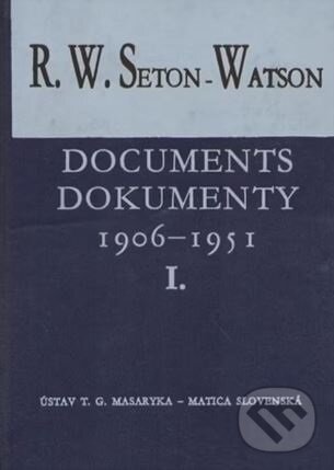 Kniha: Documents/Dokumenty I./II. 1906-1951 (R. W. Seton-Watson). Ústav T. G. Masaryka, 2004 Kniha: Documents/Dokumenty I./II. 1906-1951 (R. W. Seton-Watson). Ústav T. G. Masaryka, 2004