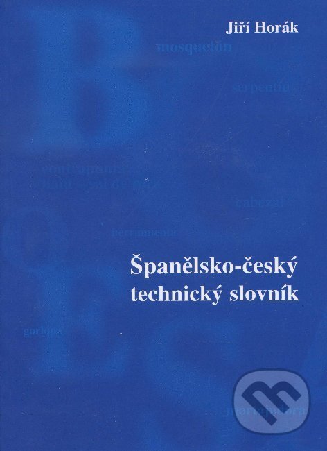 Kniha: Španělsko-český technický slovník (Jiří Horák). Sdělovací technika, 2002 Kniha: Španělsko-český technický slovník (Jiří Horák). Sdělovací technika, 2002