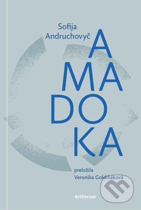 E-kniha: Amadoka (Sofija Andruchovyč). Artforum, 2024 E-kniha: Amadoka (Sofija Andruchovyč). Artforum, 2024