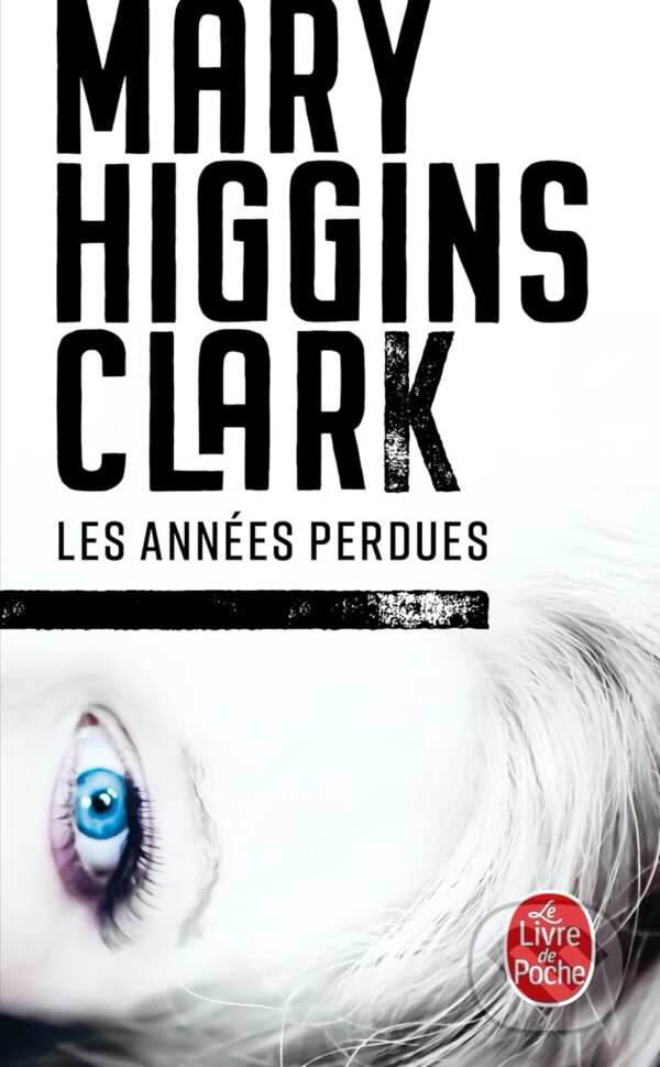 Kniha: Les Années perdues (Mary Higgins Clark). Le Livre De Poche, 2014 Kniha: Les Années perdues (Mary Higgins Clark). Le Livre De Poche, 2014