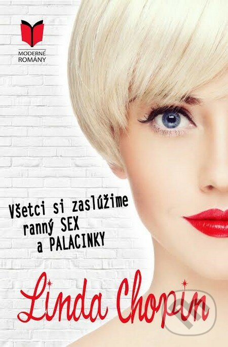 Kniha: Všetci si zaslúžime ranný SEX a PALACINKY (Linda Chopin). MERIDIANO-press, 2016 Kniha: Všetci si zaslúžime ranný SEX a PALACINKY (Linda Chopin). MERIDIANO-press, 2016