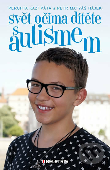 Kniha: Svět očima dítěte s autismem (Perchta Kazi Pátá a Petr Matyáš Hájek). BELETRIS, 2016 Kniha: Svět očima dítěte s autismem (Perchta Kazi Pátá a Petr Matyáš Hájek). BELETRIS, 2016