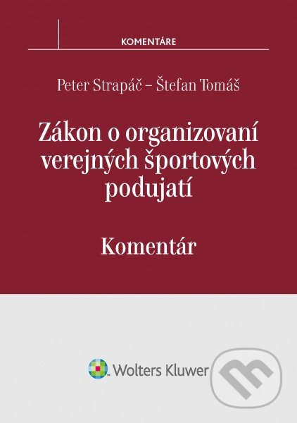 Zákon o organizovaní verejných športových podujatí - Peter Strapáč, Štefan Tomáš, Wolters Kluwer, 2016