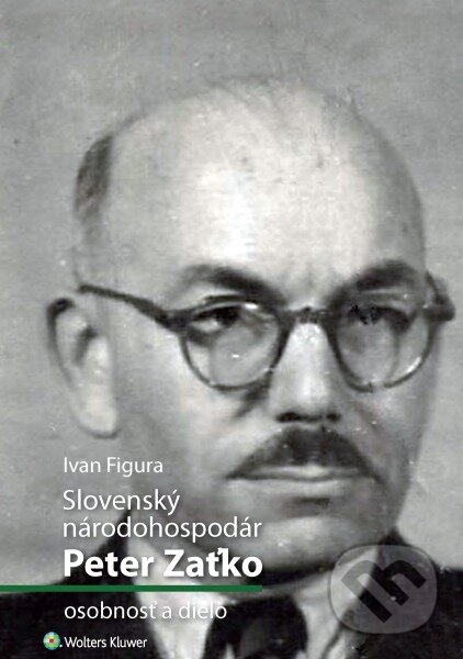 Kniha: Slovenský národohospodár Peter Zaťko (Ivan Figura). Wolters Kluwer, 2016 Kniha: Slovenský národohospodár Peter Zaťko (Ivan Figura). Wolters Kluwer, 2016