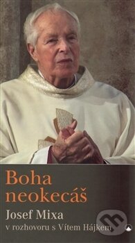 Kniha: Boha neokecáš (Josef Mixa). Karmelitánské nakladatelství, 2016 Kniha: Boha neokecáš (Josef Mixa). Karmelitánské nakladatelství, 2016