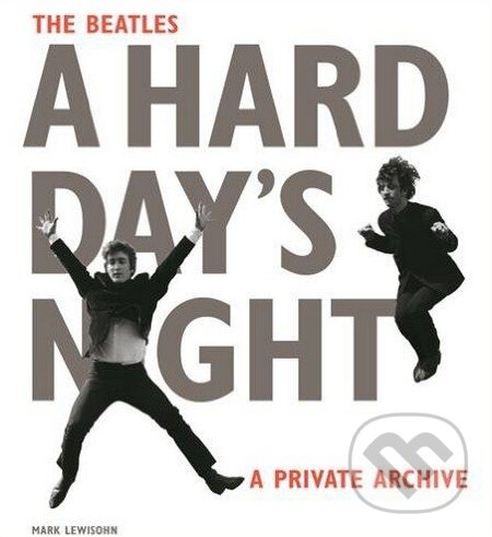 Kniha: The Beatles A Hard Day's Night (Mark Lewisohn). Phaidon, 2016 Kniha: The Beatles A Hard Day's Night (Mark Lewisohn). Phaidon, 2016