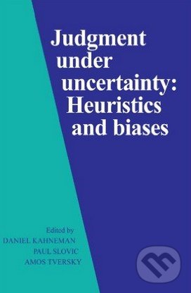 Kniha: Judgment under Uncertainty (Daniel Kahneman). Cambridge University Press, 1982 Kniha: Judgment under Uncertainty (Daniel Kahneman). Cambridge University Press, 1982
