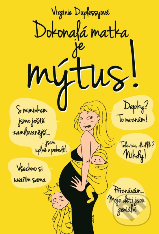 Kniha: Dokonalá matka je mýtus! (Virginie Duplessy). XYZ, 2016 Kniha: Dokonalá matka je mýtus! (Virginie Duplessy). XYZ, 2016