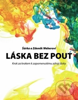 Kniha: Láska bez pout (Šárka Weberová a Zdeněk Weber). True Self, 2016 Kniha: Láska bez pout (Šárka Weberová a Zdeněk Weber). True Self, 2016