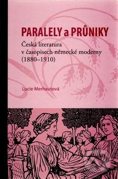 Kniha: Paralely a průniky (Lucie Merhautová). Masarykův ústav AV ČR, 2016 Kniha: Paralely a průniky (Lucie Merhautová). Masarykův ústav AV ČR, 2016