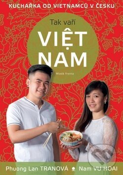 Kniha: Tak vaří VIET NAM (Nam Vu Hoai a Phuong Lan Tran). Mladá fronta, 2016 Kniha: Tak vaří VIET NAM (Nam Vu Hoai a Phuong Lan Tran). Mladá fronta, 2016