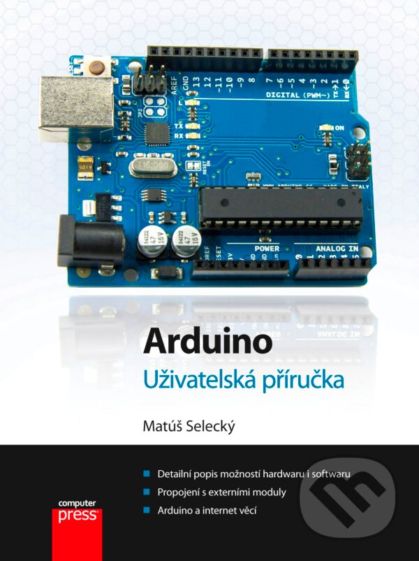 Kniha: Arduino (Matúš Selecký). Computer Press, 2016 Kniha: Arduino (Matúš Selecký). Computer Press, 2016