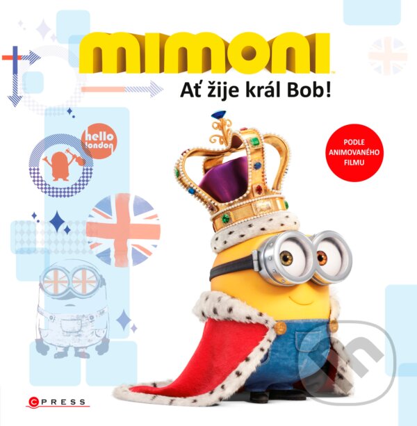 Kniha: Mimoni: Ať žije král Bob! (Lucy Rosenová). CPRESS, 2016 Kniha: Mimoni: Ať žije král Bob! (Lucy Rosenová). CPRESS, 2016