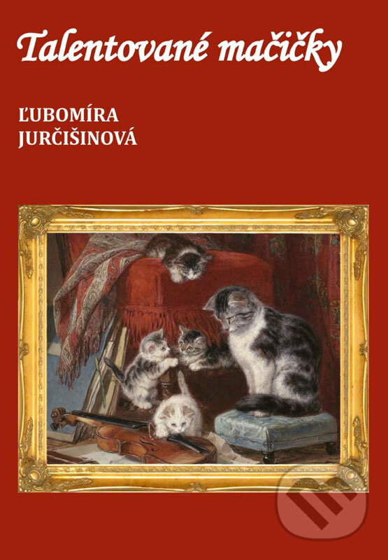 E-kniha: Talentované mačičky (Ľubomíra Jurčišinová). Ľubomíra Jurčišinová E-kniha: Talentované mačičky (Ľubomíra Jurčišinová). Ľubomíra Jurčišinová