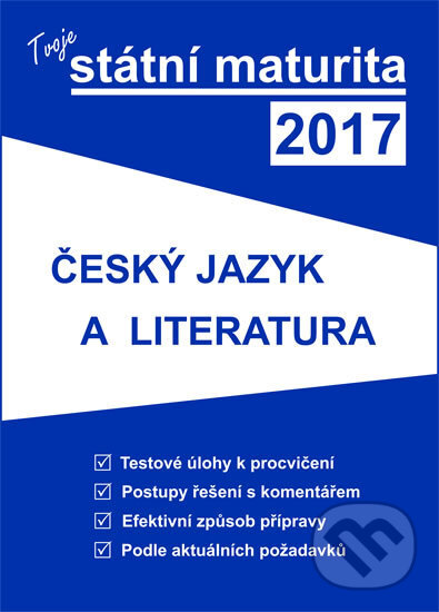 Kniha: Tvoje státní maturita 2017 - Český jazyk a literatura (Gaudetop). Gaudetop, 2016 Kniha: Tvoje státní maturita 2017 - Český jazyk a literatura (Gaudetop). Gaudetop, 2016