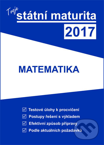 Kniha: Tvoje státní maturita 2017 - Matematika (Gaudetop). Gaudetop, 2016 Kniha: Tvoje státní maturita 2017 - Matematika (Gaudetop). Gaudetop, 2016