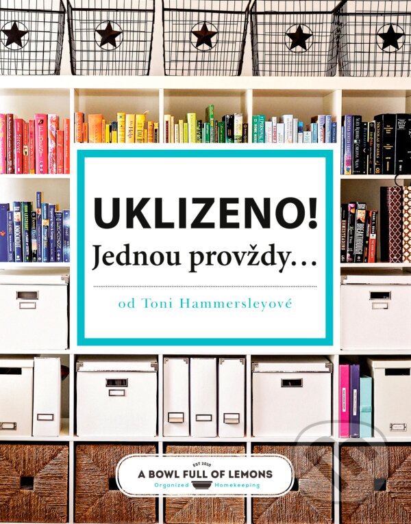 Kniha: Uklizeno! Jednou provždy... (Toni Hammersly). CPRESS, 2016 Kniha: Uklizeno! Jednou provždy... (Toni Hammersly). CPRESS, 2016