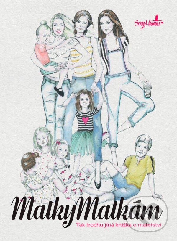 Kniha: SexyMamas: Matky matkám (BIZBOOKS). BIZBOOKS, 2016 Kniha: SexyMamas: Matky matkám (BIZBOOKS). BIZBOOKS, 2016