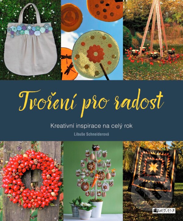 Kniha: Tvoření pro radost (Libuše Schneiderová). Nakladatelství Fragment, 2016 Kniha: Tvoření pro radost (Libuše Schneiderová). Nakladatelství Fragment, 2016