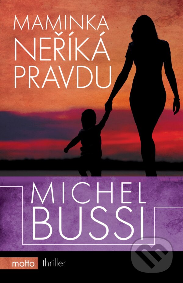 Kniha: Maminka neříká pravdu (Michel Bussi). Motto, 2016 Kniha: Maminka neříká pravdu (Michel Bussi). Motto, 2016