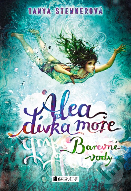 Kniha: Alea, dívka moře: Barevné vody (Tanya Stewner). Nakladatelství Fragment, 2016 Kniha: Alea, dívka moře: Barevné vody (Tanya Stewner). Nakladatelství Fragment, 2016