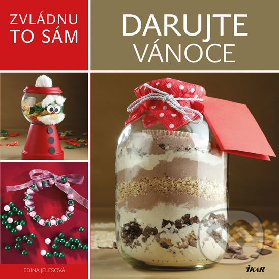 Kniha: Zvládnu to sám: Darujte Vánoce (Edina Jeles). Ikar CZ, 2016 Kniha: Zvládnu to sám: Darujte Vánoce (Edina Jeles). Ikar CZ, 2016