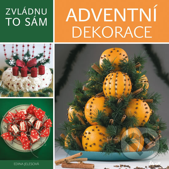 Kniha: Zvládnu to sám: Originální adventní dekorace (Edina Jeles). Ikar CZ, 2016 Kniha: Zvládnu to sám: Originální adventní dekorace (Edina Jeles). Ikar CZ, 2016