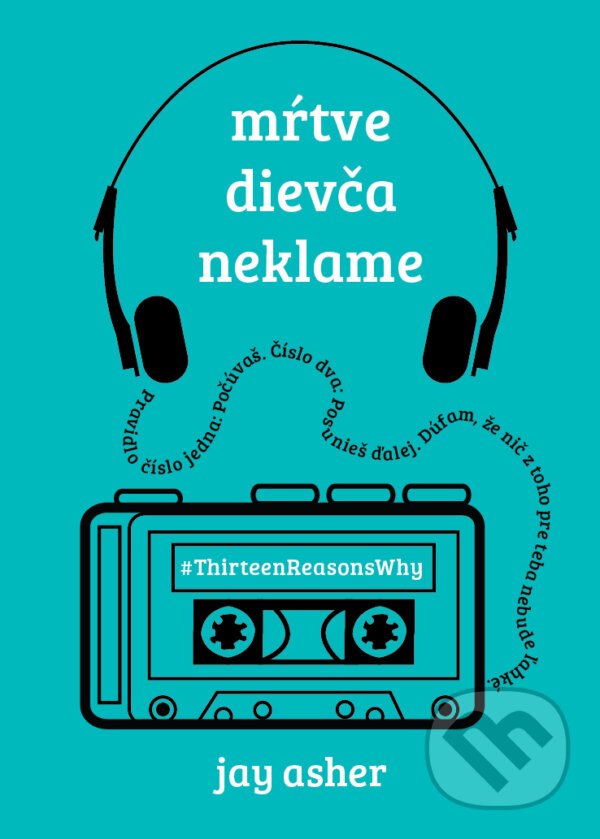 Kniha: Mŕtve dievča neklame (Jay Asher). Slovart, 2017 Kniha: Mŕtve dievča neklame (Jay Asher). Slovart, 2017