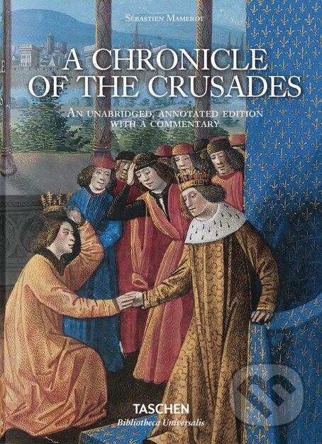 Kniha: A Chronicle of the Crusades (Danielle Quéruel a Sébastien Mamerot). Taschen, 2016 Kniha: A Chronicle of the Crusades (Danielle Quéruel a Sébastien Mamerot). Taschen, 2016